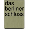 Das Berliner Schloss by Dieter Hildebrandt