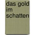 Das Gold im Schatten