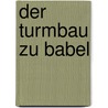 Der Turmbau Zu Babel door Konrad Bach