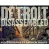 Detroit Disassembled by Andrew Moore