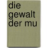 Die Gewalt der Mu door Martin Jörg Schäfer