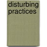 Disturbing Practices door Laura L. Doan