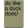 Do Like a Duck Does! door Judy Hindley