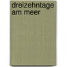 Dreizehntage am Meer door Markus Thiele