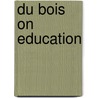 Du Bois on Education door William Edward Burghardt Du Bois