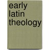 Early Latin Theology door Bernard Lonergran