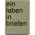 Ein Leben in Briefen