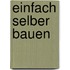 Einfach selber bauen