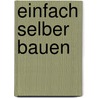 Einfach selber bauen door Klaus Richarz