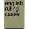 English Ruling Cases door Robert Campbell