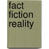 Fact Fiction Reality