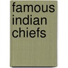 Famous Indian Chiefs door Charles Haven Ladd Johnston
