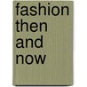 Fashion Then And Now by Lord William Pitt Lennox