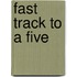 Fast Track to a Five