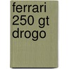 Ferrari 250 Gt Drogo door Ronald Cohn