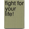 Fight For Your Life! door Benjamin Hanford