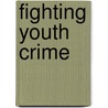Fighting Youth Crime door T. Wing Lo
