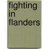 Fighting in Flanders by E. Alexander Powell