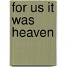 For Us It Was Heaven door Angela Jackson
