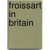 Froissart In Britain by Jean Froissart
