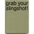 Grab Your Slingshot!