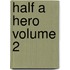 Half a Hero Volume 2