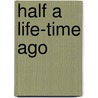 Half a Life-Time Ago door Elizabeth Cleghorn Gaskell