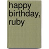 Happy Birthday, Ruby by Kathryn Dalla Fontana