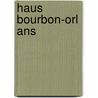Haus Bourbon-orl Ans by Quelle Wikipedia