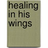Healing in His Wings door Beth Taylor