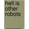 Hell Is Other Robots by Ronald Cohn