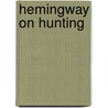 Hemingway on Hunting by Sean Hemingway