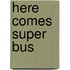 Here Comes Super Bus