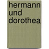 Hermann Und Dorothea door Von Johann Wolfgang Goethe