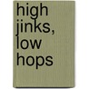 High Jinks, Low Hops door Robert J. Hing