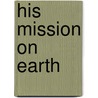 His Mission on Earth door Ernest Kolowrat