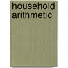 Household Arithmetic door Katharine Frances Ball