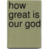 How Great Is Our God by Authors Various