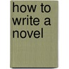 How To Write A Novel door Novel