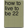 How to Live to be 22 door Keith Waterhouse
