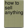 How to Sell Anything by Tom Bird