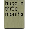Hugo in Three Months by Milena Reynolds