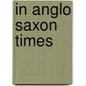 In Anglo Saxon Times by Jane Bingham