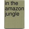 In The Amazon Jungle door Frederick Samuel Dellenbaugh