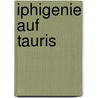 Iphigenie Auf Tauris door Von Johann Wolfgang Goethe