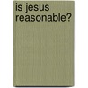 Is Jesus Reasonable? door Gerald R. Prichard