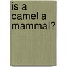 Is a Camel a Mammal? door Onbekend