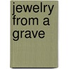 Jewelry from a Grave door Caroline Taylor