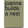 Joanna Builds A Nest by Juliet Wilbor Tompkins