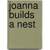 Joanna Builds A Nest door Juliet Wilbor Tompkins